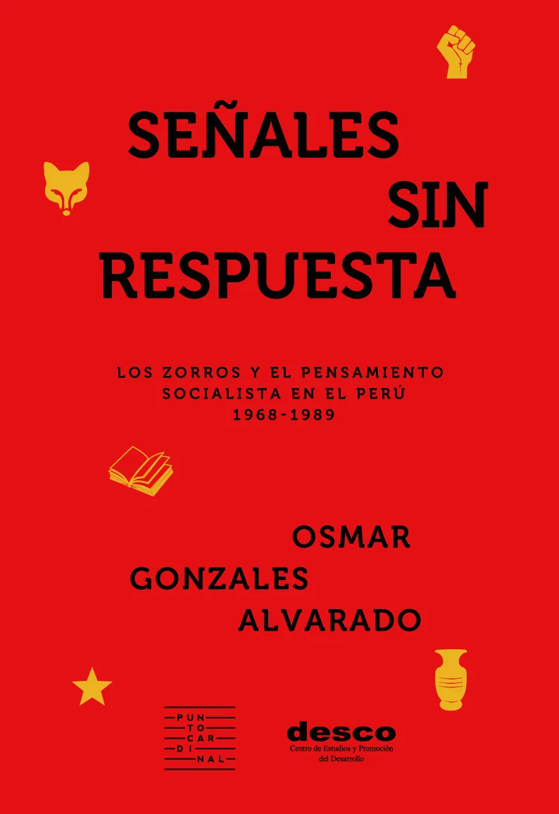 Señales sin respuesta: los zorros y el pensamiento socialista en el Perú 1968-1989